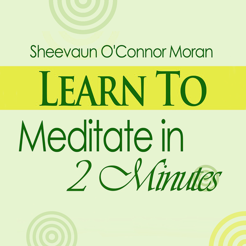 Learn to Meditate in 2 Minutes - for the Lazy, Crazy and Time Deficient!